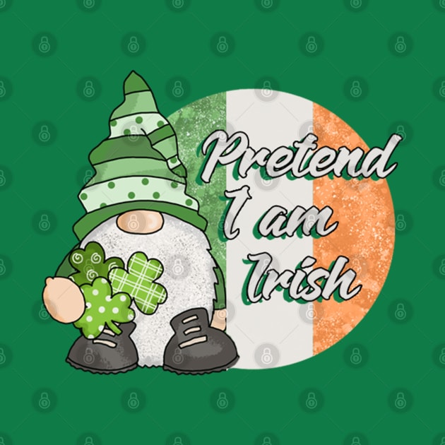 Pretend I am Irish Funny Gnome St Patricks Day by Irene Koh Studio