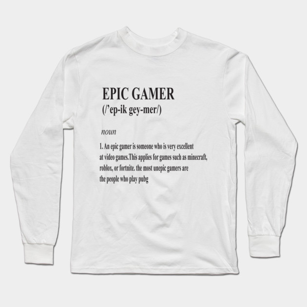 Epic Gamer Epic Long Sleeve T Shirt Teepublic - roblox pubg t shirt