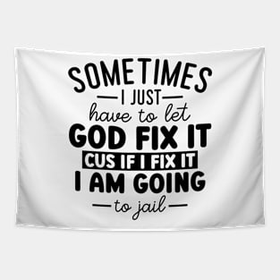 Sometimes I Just Have To Let God Fix It Cus If I Fix It I Am Going To Gail Tapestry