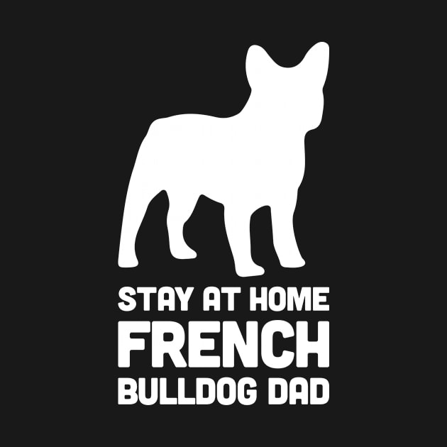 French Bulldog - Funny Stay At Home Dog Dad by MeatMan