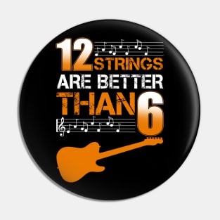 12 Strings Are Better Than 6 Twelve T-Shirt Guitar Lover Pin
