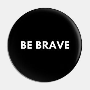 Be brave Pin