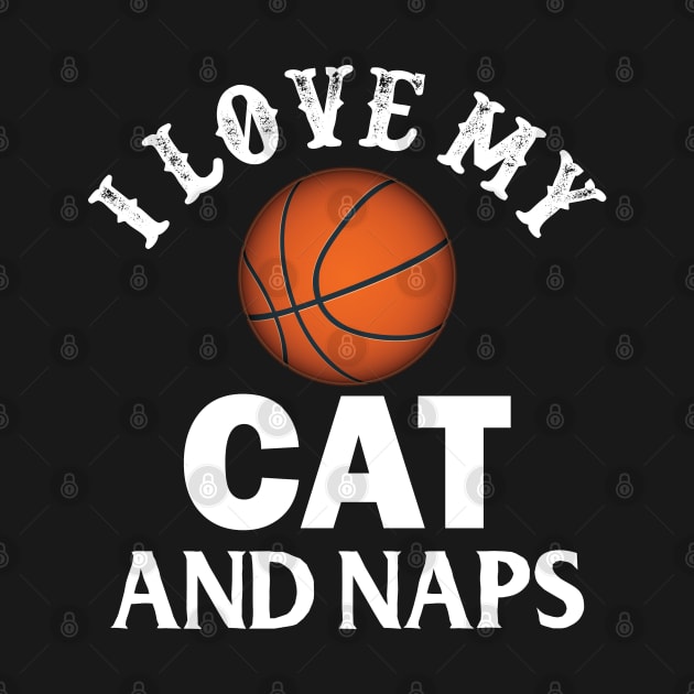 I Love My Cat Basketball And Naps by busines_night