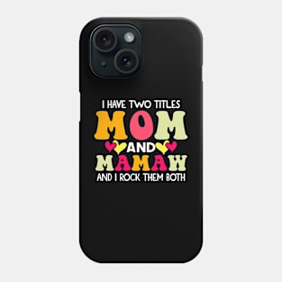 I Have Two Titles Mom And mamaw and I Rock Them Both groovy Mothers day gift Phone Case