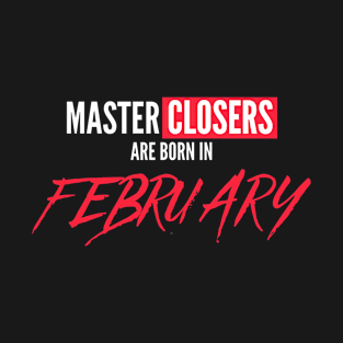 Master Closers are born in February T-Shirt