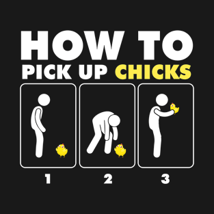 How To Pick Up Chicks Funny Chicken Farmer Saying T-Shirt