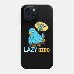 I'm Already Full Lazy Bird Sleeping Sleepy Pun Phone Case