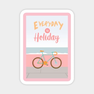 Everyday is Holiday Magnet