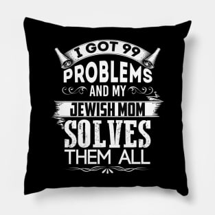 I Got 99 Problems And My Jewish Mother Solves Them All Pillow