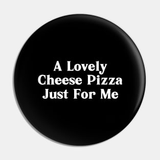 A Lovely Cheese Pizza Just For Me Pin