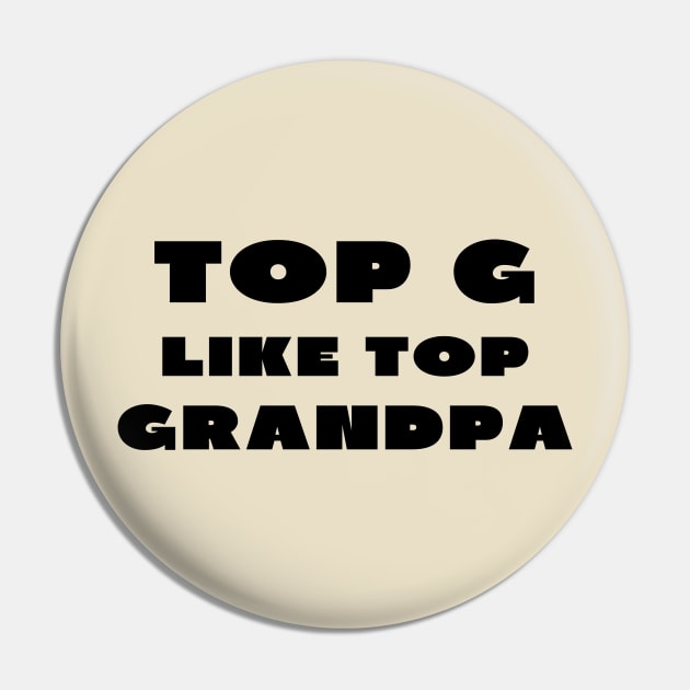 Top g like top grandpa Pin by IOANNISSKEVAS