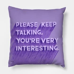 Please Keep Talking Pillow