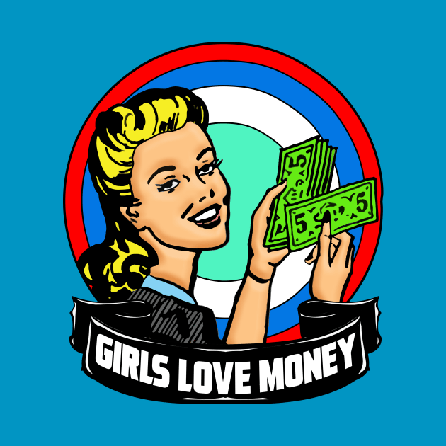 GIRLS LOVE MONEY by theanomalius_merch