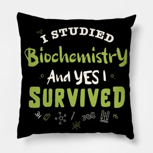 I studied biochemistry and yes I survived  / biochemistry student gift / biochemist present Pillow