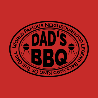 Dad's BBQ - World Famous Neighbourhood Legend Backyard King of the Grill T-Shirt T-Shirt