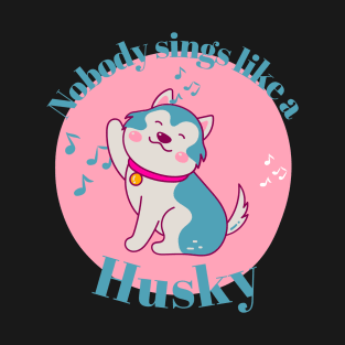 Nobody sings like a Husky Kawaii T-Shirt