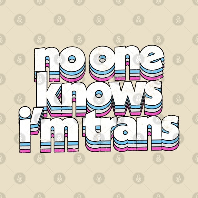 No One Know I'm Trans  - Trans Flag Rainbow Design by DankFutura