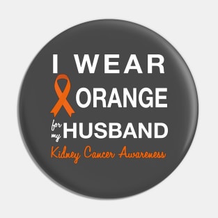 I Wear Orange for my Husband - Kidney Cancer Awareness Pin