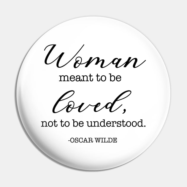 Woman meant to be loved, not to be understood. - Oscar Wilde Pin by cbpublic