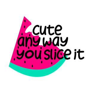 Cute any way you slice it T-Shirt