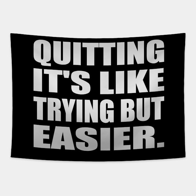 Quitting It's like trying but easier Tapestry by It'sMyTime