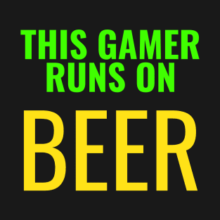 This gamer runs on beer T-Shirt