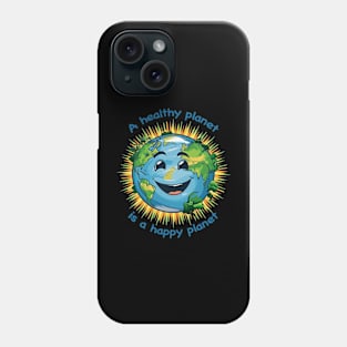 A healthy planet is a happy planet Phone Case