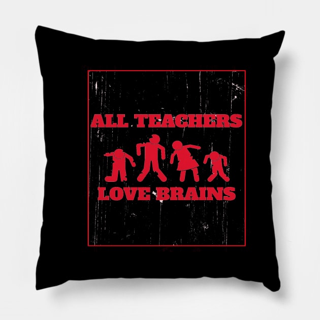 All Teachers Love Brains Pillow by Hunter_c4 "Click here to uncover more designs"