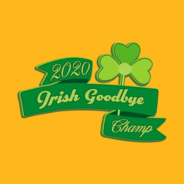 The Ole Irish Goodbye 2020 Champ by SCL1CocoDesigns