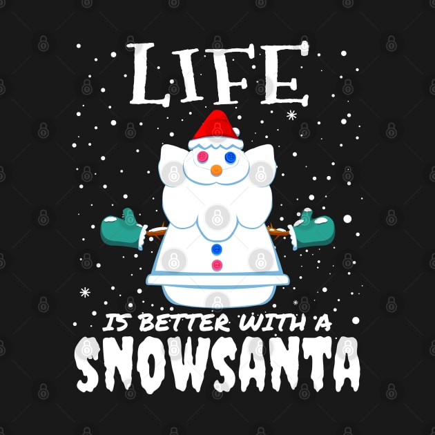 Life Is Better With A Snowsanta - funny christmas santa claus gift by mrbitdot