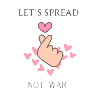 Let's spread love not war T-Shirt