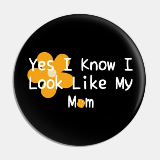 Yes I Know I Look Like My Mom Pin