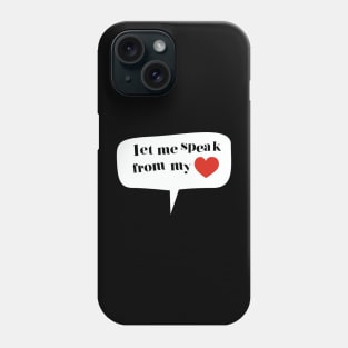 LET ME SPEAK FROM MY HEARTH Phone Case