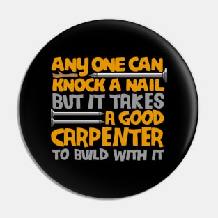 anyone can knock a nail but it takes a good carpenter to build with it Pin