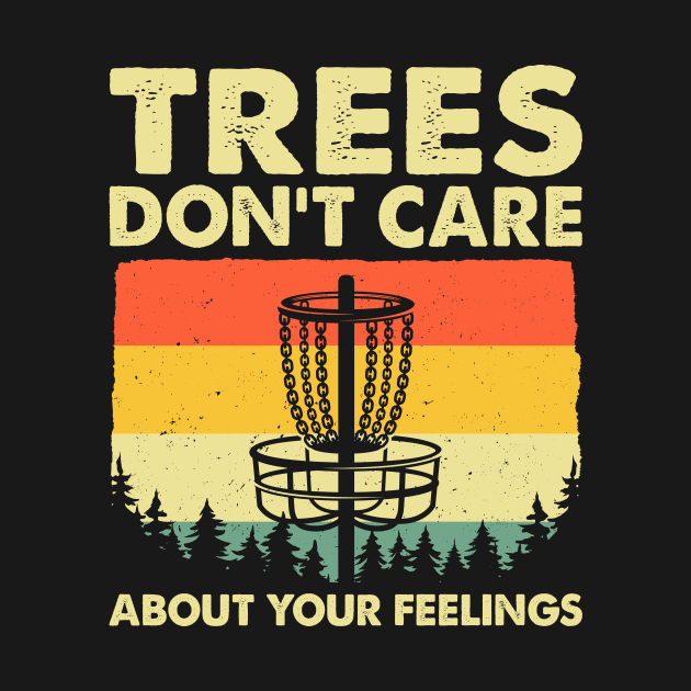 Disc Golf Trees Don't Care About Your Feelings Frolf Vintage by LolaGardner Designs