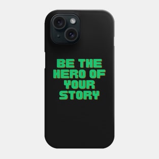 Be The Hero of Your Story Phone Case