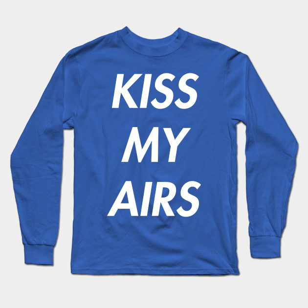 kiss my airs shirt