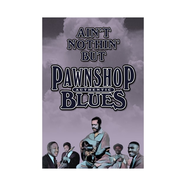 Ain't Nothin' But Authentic - Pawnshop Blues by PLAYDIGITAL2020