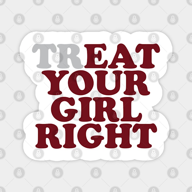 Treat Eat Your Girl Right Funny Quote Magnet by RansomBergnaum