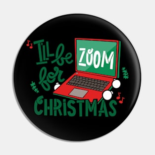 I’ll be Zoom for Christmas Pin