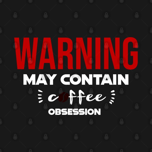 Warning: May Contain coffee Obsession by CreationArt8