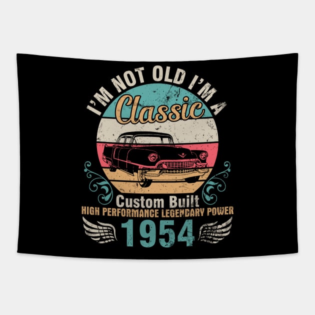 I'm Not Old I'm A Classic Custom Built High Performance Legendary Power 1954 Birthday 68 Years Old Tapestry by DainaMotteut