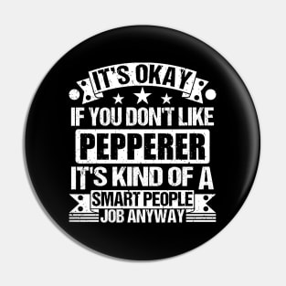 Pepperer lover It's Okay If You Don't Like Pepperer It's Kind Of A Smart People job Anyway Pin