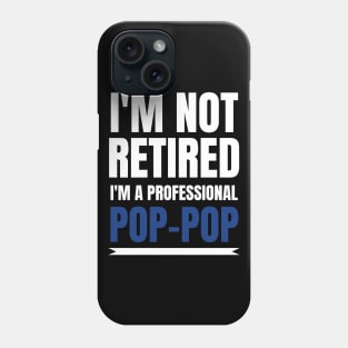 Mens I'm Not Retired I'm A Professional Pop-Pop Phone Case