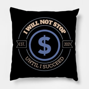 I will not stop until I succeed Pillow