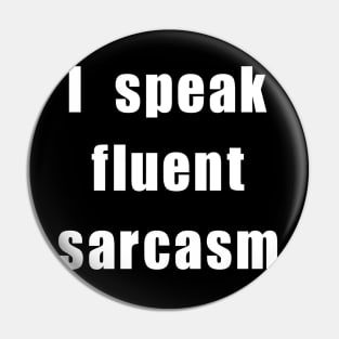 I speak fluent sarcasm Pin