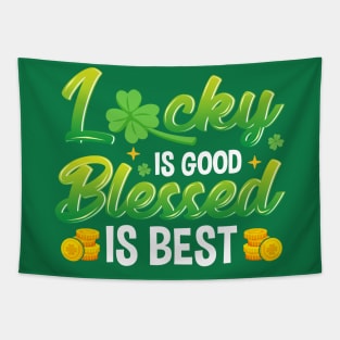 Lucky Is Good Blessed Is Best St Patricks Day Irish Tapestry