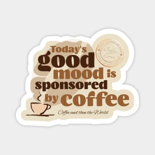 Today's Good Mood Is Sponsored By Coffee Magnet