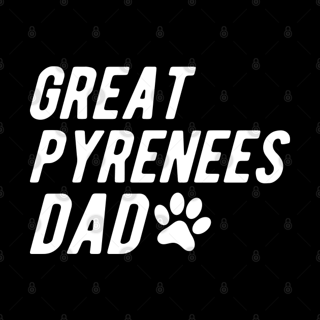 Great Pyrenees Dad by KC Happy Shop