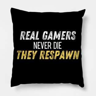 Real gamers never die they respawn Pillow